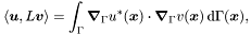 \[ \langle \boldsymbol u, L \boldsymbol v \rangle = \int_\Gamma \boldsymbol \nabla_\Gamma u^*(\boldsymbol x) \cdot \boldsymbol \nabla_\Gamma v(\boldsymbol x) \, \mathrm{d}\Gamma(\boldsymbol x), \]
