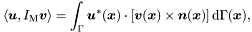 \[ \langle \boldsymbol u, I_{\mathrm{M}} \boldsymbol v \rangle = \int_\Gamma \boldsymbol u^*(\boldsymbol x) \cdot [\boldsymbol v(\boldsymbol x) \times \boldsymbol n(\boldsymbol x)] \, \mathrm{d}\Gamma(\boldsymbol x), \]