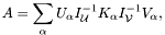 \[ A = \sum_\alpha U_\alpha I_{\mathcal U}^{-1} K_\alpha I_{\mathcal V}^{-1} V_\alpha, \]