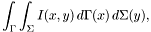 \[ \int_\Gamma \int_\Sigma I(x, y)\, d\Gamma(x)\, d\Sigma(y), \]