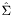 $\hat\Sigma$