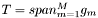 $T = span_{m=1}^M g_m$