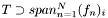 $T \supset span_{n=1}^N (f_n)_i$