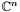 $\mathbb{C}^n$