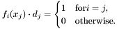 \[ f_i(x_j) \cdot d_j = \begin{cases} 1 &\text{for} i = j,\\ 0 &\text{otherwise}. \end{cases} \]