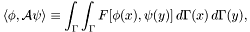 \[ \langle \phi, \mathcal A \psi \rangle \equiv \int_\Gamma \int_\Gamma F[\phi(x), \psi(y)] \, d\Gamma(x) \, d\Gamma(y), \]