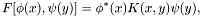 \[ F[\phi(x), \psi(y)] = \phi^*(x) K(x, y) \psi(y), \]